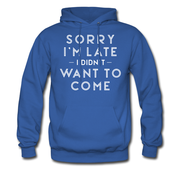 Sorry I'm Late I Didn't Want to Come Men's Hoodie - royal blue