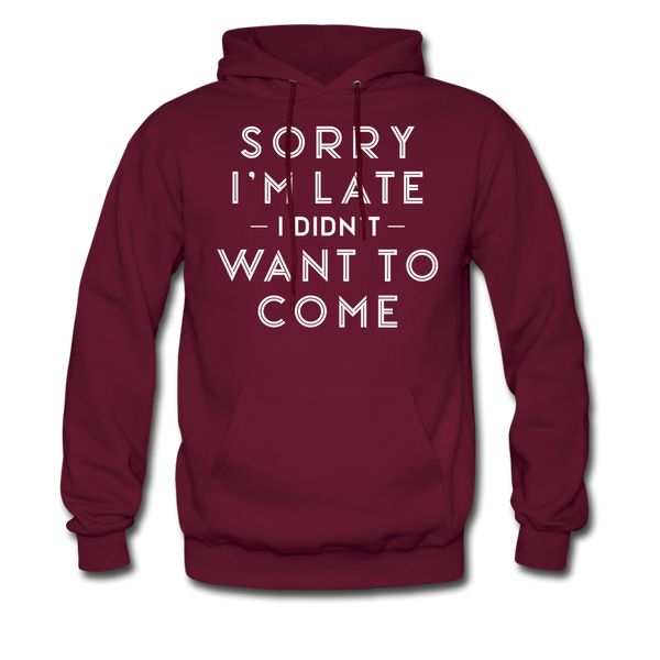 Sorry I'm Late I Didn't Want to Come Men's Hoodie - burgundy