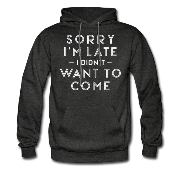 Sorry I'm Late I Didn't Want to Come Men's Hoodie - charcoal gray