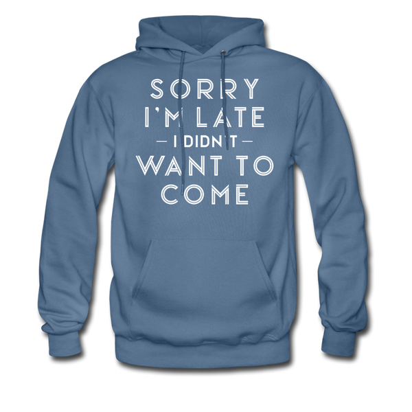 Sorry I'm Late I Didn't Want to Come Men's Hoodie - denim blue