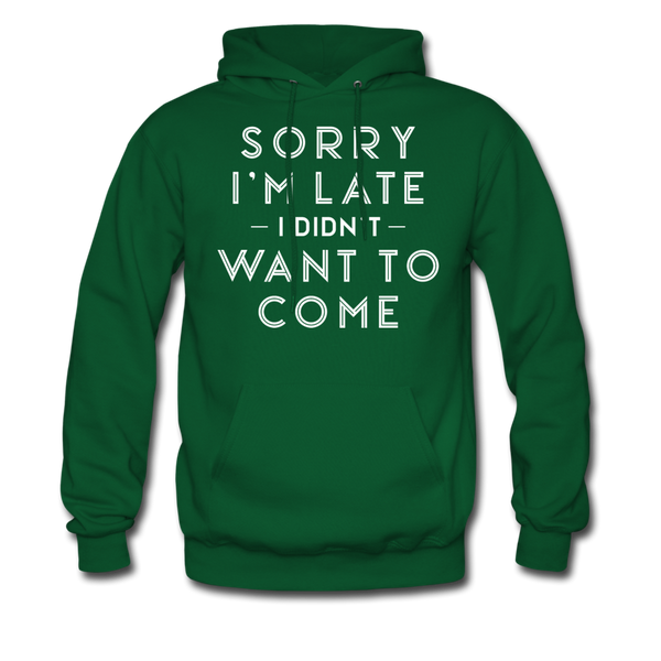 Sorry I'm Late I Didn't Want to Come Men's Hoodie - forest green