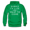 Sorry I'm Late I Didn't Want to Come Men's Hoodie - kelly green