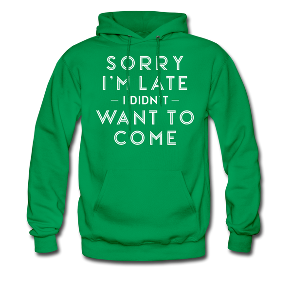 Sorry I'm Late I Didn't Want to Come Men's Hoodie - kelly green