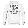Sorry I'm Late I Didn't Want to Come Men's Hoodie - white