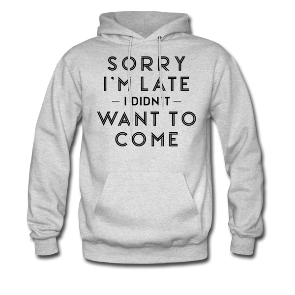 Sorry I'm Late I Didn't Want to Come Men's Hoodie - ash 