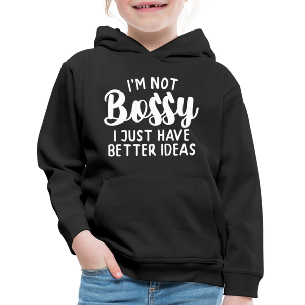 I'm Not Bossy I Just Have Better Ideas Funny Kids‘ Premium Hoodie - black