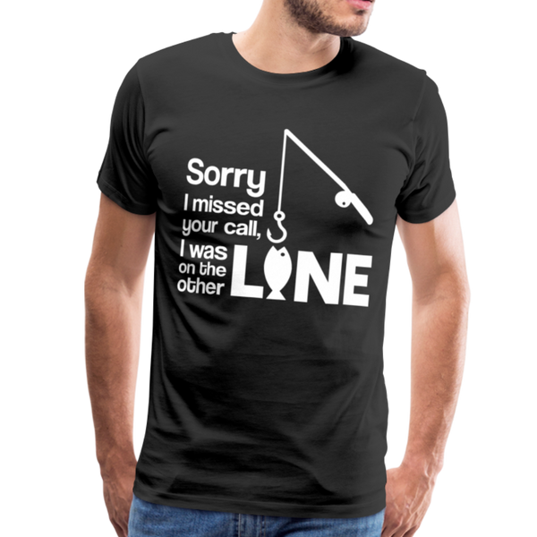 Sorry I Missed Your Call, I was on the Other Line Funny Fishing Men's Premium T-Shirt - black
