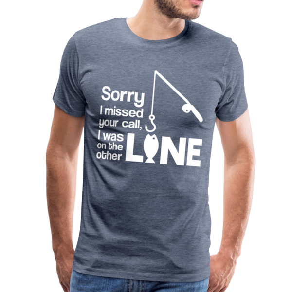Sorry I Missed Your Call, I was on the Other Line Funny Fishing Men's Premium T-Shirt - heather blue