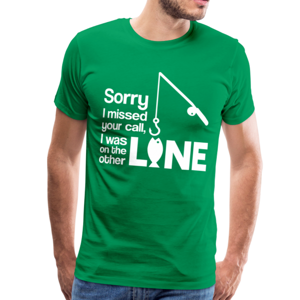 Sorry I Missed Your Call, I was on the Other Line Funny Fishing Men's Premium T-Shirt - kelly green