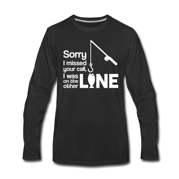 Sorry I Missed Your Call, I was on the Other Line Funny Fishing Men's Premium Long Sleeve T-Shirt - black