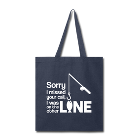Sorry I Missed Your Call, I was on the Other Line Funny Fishing Tote Bag