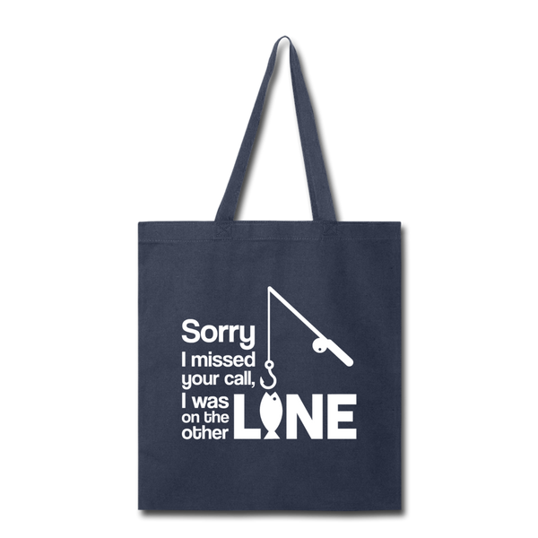 Sorry I Missed Your Call, I was on the Other Line Funny Fishing Tote Bag - navy