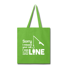 Sorry I Missed Your Call, I was on the Other Line Funny Fishing Tote Bag