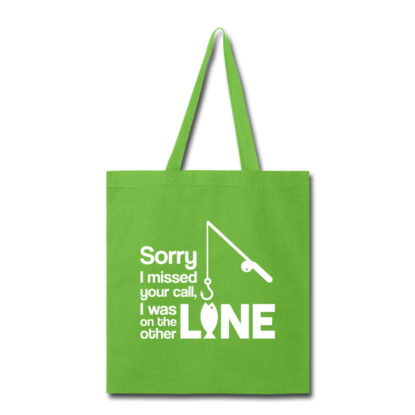 Sorry I Missed Your Call, I was on the Other Line Funny Fishing Tote Bag - lime green