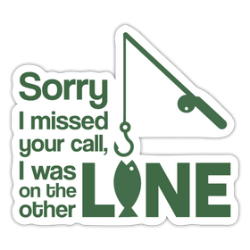 Sorry I Missed Your Call, I was on the Other Line Funny Fishing Sticker