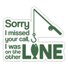 Sorry I Missed Your Call, I was on the Other Line Funny Fishing Sticker