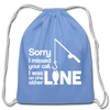 Sorry I Missed Your Call, I was on the Other Line Funny Fishing Cotton Drawstring Bag - carolina blue