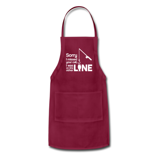 Sorry I Missed Your Call, I was on the Other Line Funny Fishing Adjustable Apron - burgundy