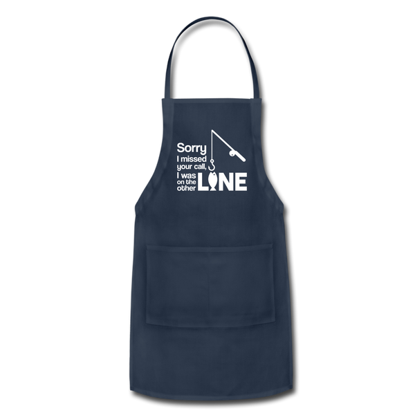 Sorry I Missed Your Call, I was on the Other Line Funny Fishing Adjustable Apron - navy