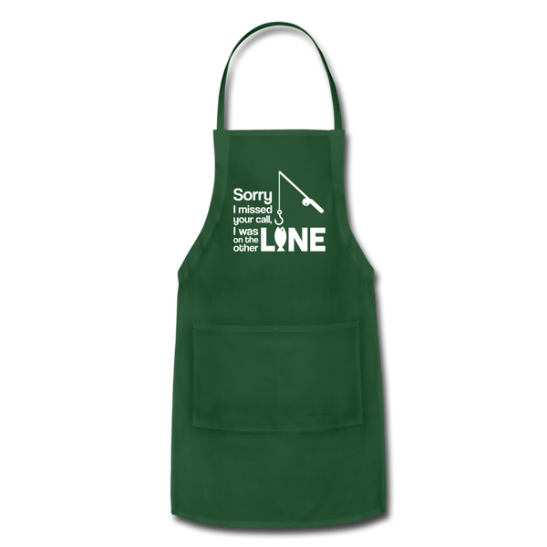 Sorry I Missed Your Call, I was on the Other Line Funny Fishing Adjustable Apron - forest green