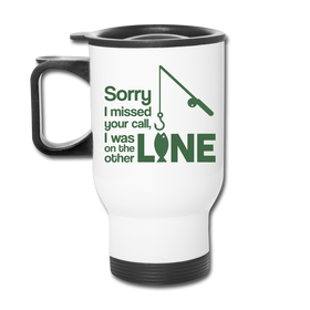 Sorry I Missed Your Call, I was on the Other Line Funny Fishing Travel Mug