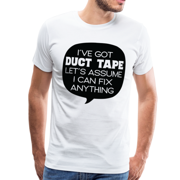 I've Got Duct Tape Let's Assume I Can Fix Anything Men's Premium T-Shirt - white