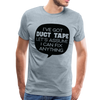 I've Got Duct Tape Let's Assume I Can Fix Anything Men's Premium T-Shirt - heather ice blue