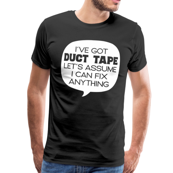 I've Got Duct Tape Let's Assume I Can Fix Anything Men's Premium T-Shirt - black