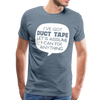 I've Got Duct Tape Let's Assume I Can Fix Anything Men's Premium T-Shirt - steel blue