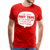 I've Got Duct Tape Let's Assume I Can Fix Anything Men's Premium T-Shirt - red