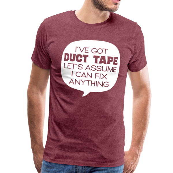 I've Got Duct Tape Let's Assume I Can Fix Anything Men's Premium T-Shirt - heather burgundy