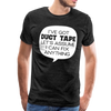 I've Got Duct Tape Let's Assume I Can Fix Anything Men's Premium T-Shirt - charcoal gray