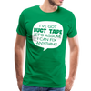I've Got Duct Tape Let's Assume I Can Fix Anything Men's Premium T-Shirt - kelly green