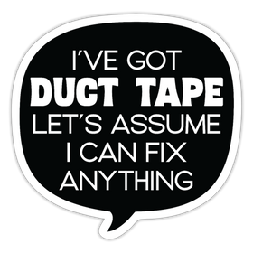 I've Got Duct Tape Let's Assume I Can Fix Anything Sticker