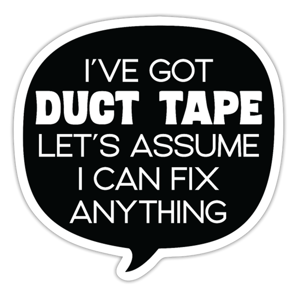 I've Got Duct Tape Let's Assume I Can Fix Anything Sticker - white matte
