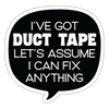 I've Got Duct Tape Let's Assume I Can Fix Anything Sticker