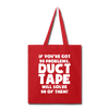 If You've Got 99 Problems, Duct Tape Will Solve 98 of Them! Tote Bag - red