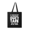 If You've Got 99 Problems, Duct Tape Will Solve 98 of Them! Tote Bag - black