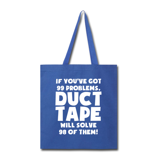 If You've Got 99 Problems, Duct Tape Will Solve 98 of Them! Tote Bag - royal blue