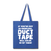 If You've Got 99 Problems, Duct Tape Will Solve 98 of Them! Tote Bag
