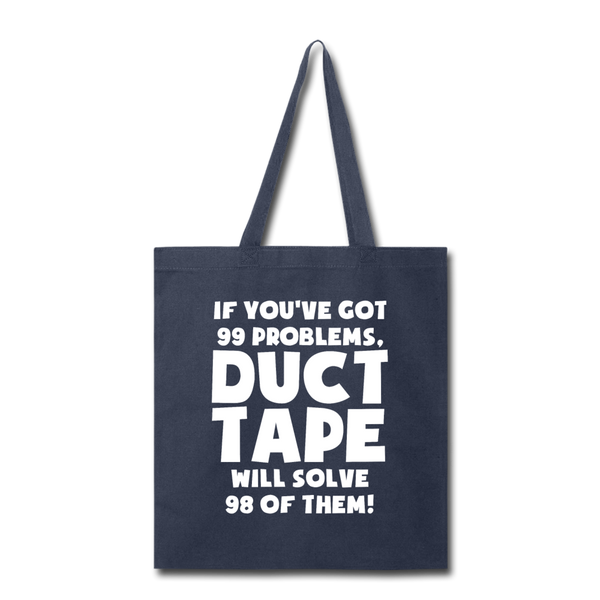 If You've Got 99 Problems, Duct Tape Will Solve 98 of Them! Tote Bag - navy