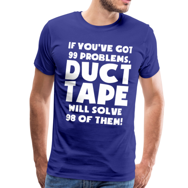If You've Got 99 Problems, Duct Tape Will Solve 98 of Them! Men's Premium T-Shirt - royal blue
