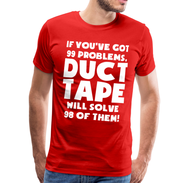 If You've Got 99 Problems, Duct Tape Will Solve 98 of Them! Men's Premium T-Shirt - red