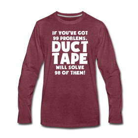 If You've Got 99 Problems, Duct Tape Will Solve 98 of Them! Men's Premium Long Sleeve T-Shirt