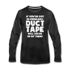 If You've Got 99 Problems, Duct Tape Will Solve 98 of Them! Men's Premium Long Sleeve T-Shirt - charcoal gray