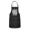 If You've Got 99 Problems, Duct Tape Will Solve 98 of Them! Adjustable Apron - black