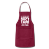 If You've Got 99 Problems, Duct Tape Will Solve 98 of Them! Adjustable Apron - burgundy