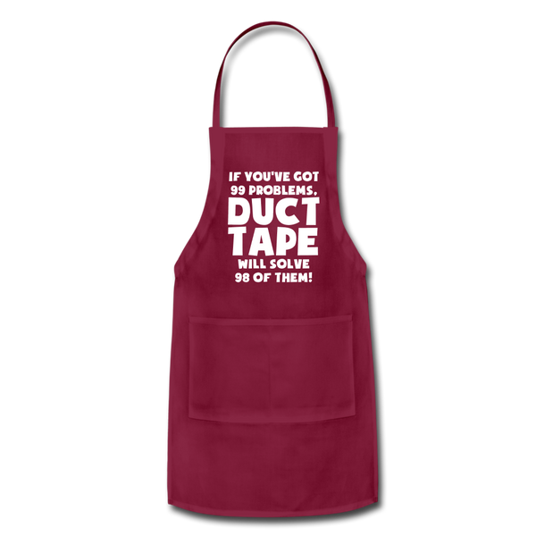 If You've Got 99 Problems, Duct Tape Will Solve 98 of Them! Adjustable Apron - burgundy