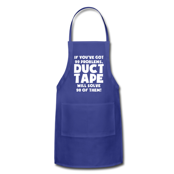 If You've Got 99 Problems, Duct Tape Will Solve 98 of Them! Adjustable Apron - royal blue