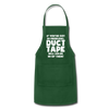 If You've Got 99 Problems, Duct Tape Will Solve 98 of Them! Adjustable Apron - forest green